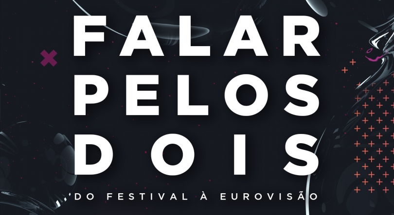 Falar pelos Dois: do Festival à Eurovisão