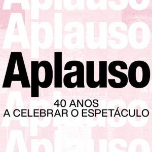Imagem de Aplauso: 40 anos a celebrar o espetáculo