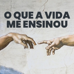 Imagem de O Que a Vida Me Ensinou