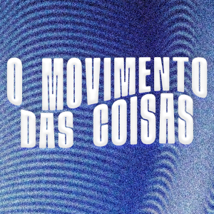 Imagem de À terça-feira, observa-se “O Movimento das Coisas”