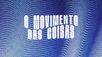 Imagem de À terça-feira, observa-se “O Movimento das Coisas”